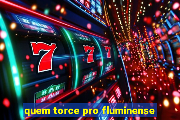 quem torce pro fluminense